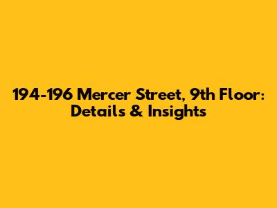 194-196 Mercer Street, 9th Floor: Details & Insights