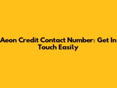 Aeon Credit Contact Number: Get In Touch Easily