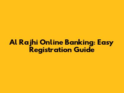 Al Rajhi Online Banking: Easy Registration Guide