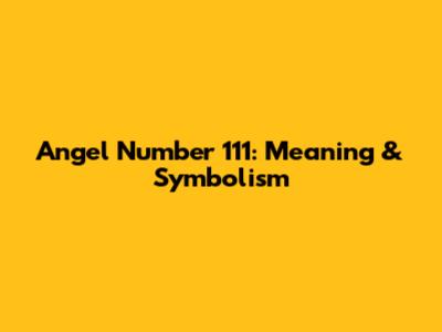 Angel Number 111: Meaning & Symbolism