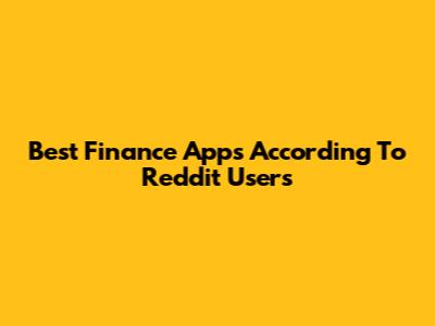 Best Finance Apps According To Reddit Users