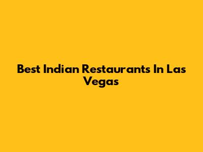 Best Indian Restaurants In Las Vegas
