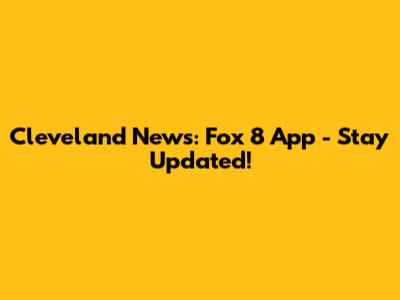 Cleveland News: Fox 8 App - Stay Updated!