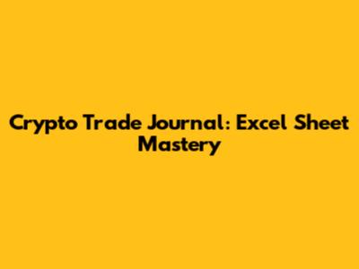 Crypto Trade Journal: Excel Sheet Mastery
