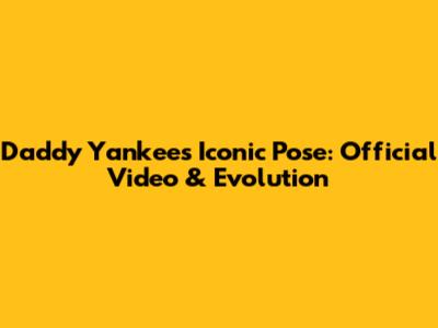 Daddy Yankee's Iconic Pose: Official Video & Evolution