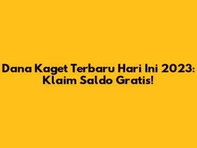 Dana Kaget Terbaru Hari Ini 2023: Klaim Saldo Gratis!