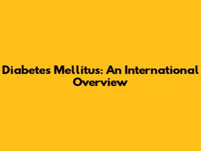 Diabetes Mellitus: An International Overview