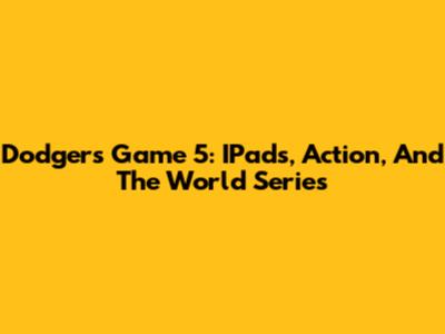 Dodgers Game 5: IPads, Action, And The World Series