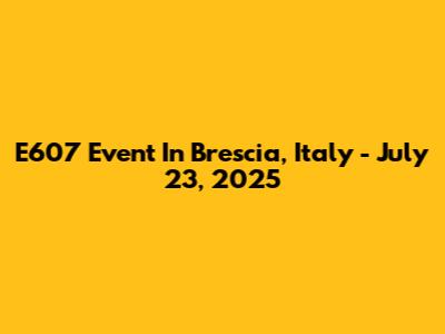 E607 Event In Brescia, Italy - July 23, 2025