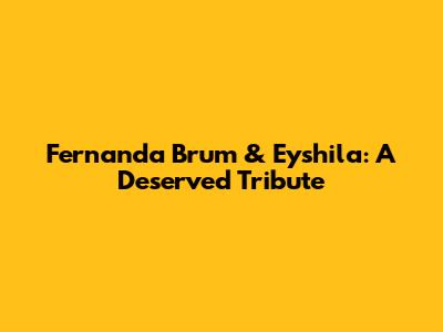 Fernanda Brum & Eyshila: A Deserved Tribute