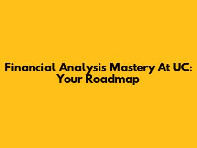Financial Analysis Mastery At UC: Your Roadmap