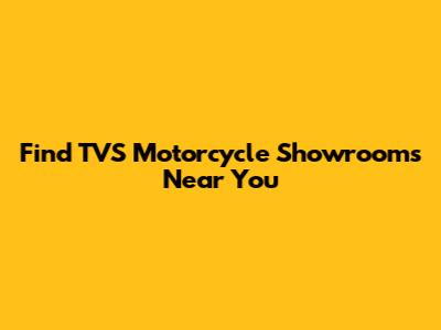Find TVS Motorcycle Showrooms Near You