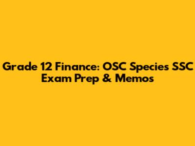 Grade 12 Finance: OSC Species SSC Exam Prep & Memos