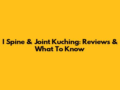 I Spine & Joint Kuching: Reviews & What To Know