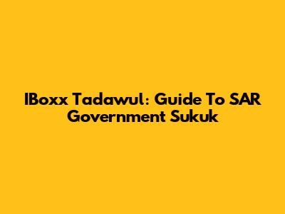 IBoxx Tadawul: Guide To SAR Government Sukuk