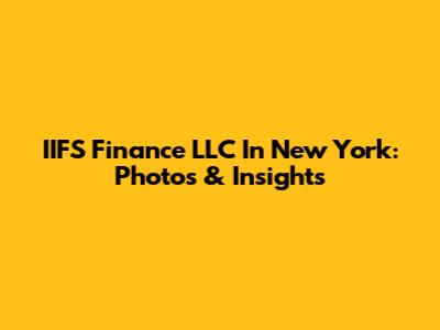 IIFS Finance LLC In New York: Photos & Insights