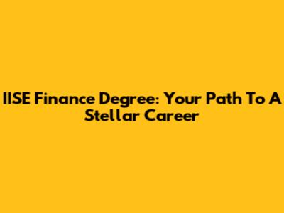 IISE Finance Degree: Your Path To A Stellar Career