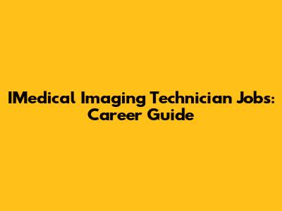 IMedical Imaging Technician Jobs: Career Guide