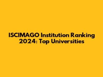 ISCIMAGO Institution Ranking 2024: Top Universities
