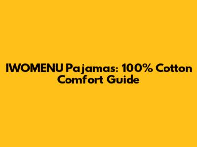 IWOMENU Pajamas: 100% Cotton Comfort Guide