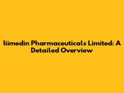 Iiimedin Pharmaceuticals Limited: A Detailed Overview