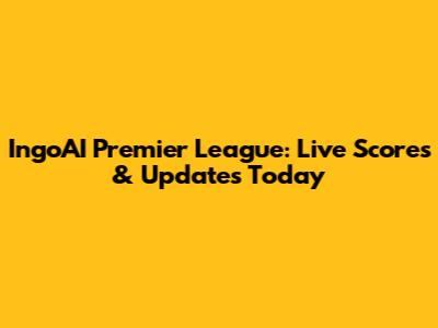IngoAI Premier League: Live Scores & Updates Today