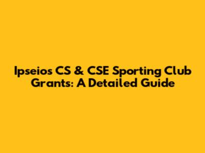 Ipseios CS & CSE Sporting Club Grants: A Detailed Guide