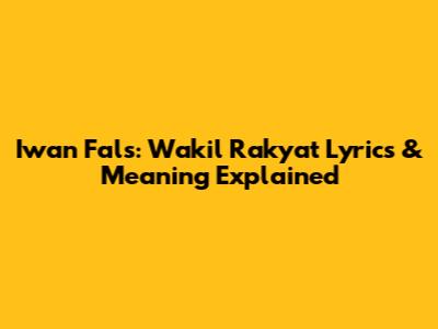 Iwan Fals: Wakil Rakyat Lyrics & Meaning Explained