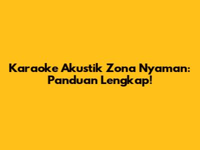Karaoke Akustik Zona Nyaman: Panduan Lengkap!