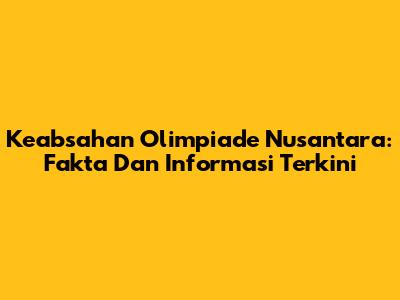 Keabsahan Olimpiade Nusantara: Fakta Dan Informasi Terkini