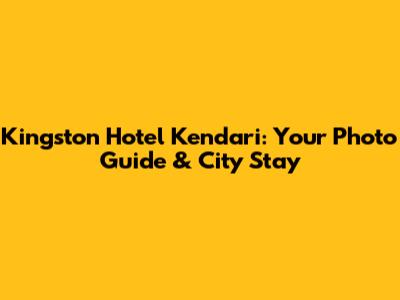 Kingston Hotel Kendari: Your Photo Guide & City Stay