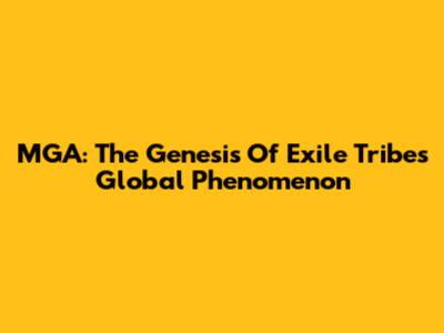 MGA: The Genesis Of Exile Tribe's Global Phenomenon
