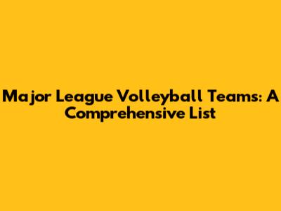 Major League Volleyball Teams: A Comprehensive List