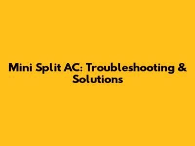 Mini Split AC: Troubleshooting & Solutions