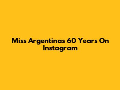 Miss Argentina's 60 Years On Instagram
