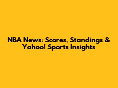 NBA News: Scores, Standings & Yahoo! Sports Insights