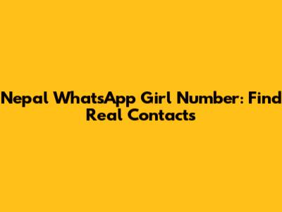 Nepal WhatsApp Girl Number: Find Real Contacts