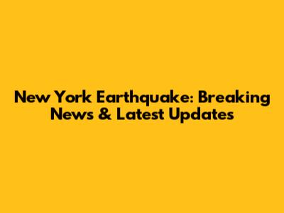 New York Earthquake: Breaking News & Latest Updates