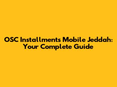 OSC Installments Mobile Jeddah: Your Complete Guide