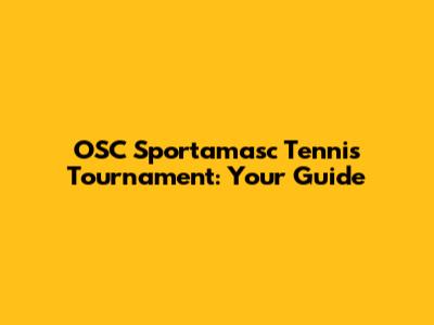 OSC Sportamasc Tennis Tournament: Your Guide