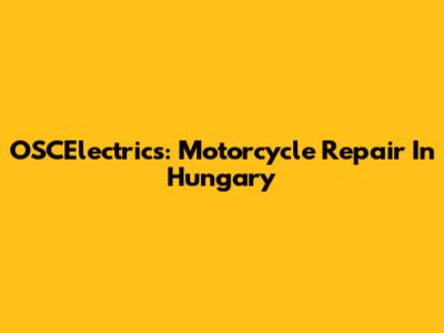 OSCElectrics: Motorcycle Repair In Hungary