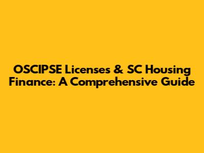 OSCIPSE Licenses & SC Housing Finance: A Comprehensive Guide