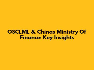 OSCLML & China's Ministry Of Finance: Key Insights