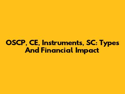 OSCP, CE, Instruments, SC: Types And Financial Impact