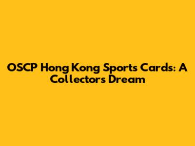 OSCP Hong Kong Sports Cards: A Collector's Dream