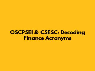 OSCPSEI & CSESC: Decoding Finance Acronyms