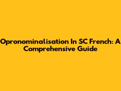 Opronominalisation In SC French: A Comprehensive Guide
