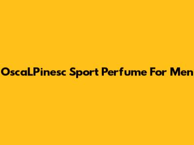 OscaLPinesc Sport Perfume For Men