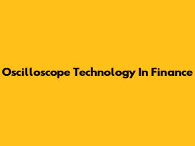 Oscilloscope Technology In Finance