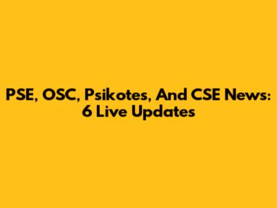 PSE, OSC, Psikotes, And CSE News: 6 Live Updates
